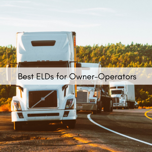 Best ELD for Owner Operators (2022)